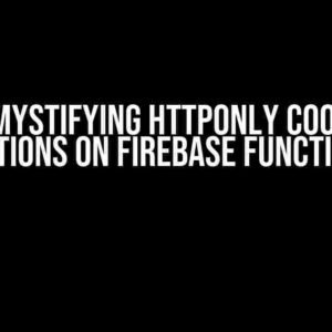 Demystifying HTTPOnly Cookie Restrictions on Firebase Functions (v2)