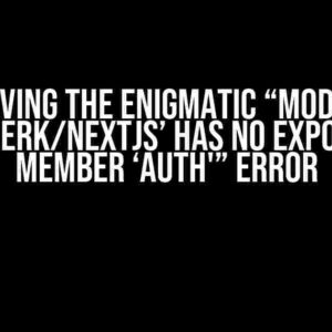 Solving the Enigmatic “Module ‘@clerk/nextjs’ has no exported member ‘auth'” Error