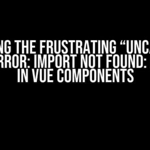 Solving the Frustrating “Uncaught SyntaxError: import not found: default” in Vue Components