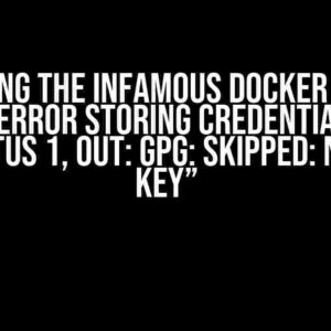 Solving the Infamous Docker Login Error: “Error Storing Credentials – Err: Exit Status 1, Out: GPG: Skipped: No Public Key”