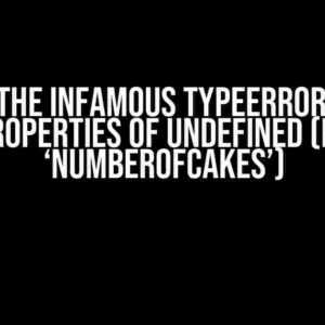 Solving the Infamous TypeError: Cannot read properties of undefined (reading ‘numberOfCakes’)