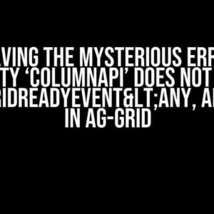 Solving the Mysterious Error: “Property ‘columnApi’ does not exist on type ‘GridReadyEvent<any, any>'” in Ag-Grid