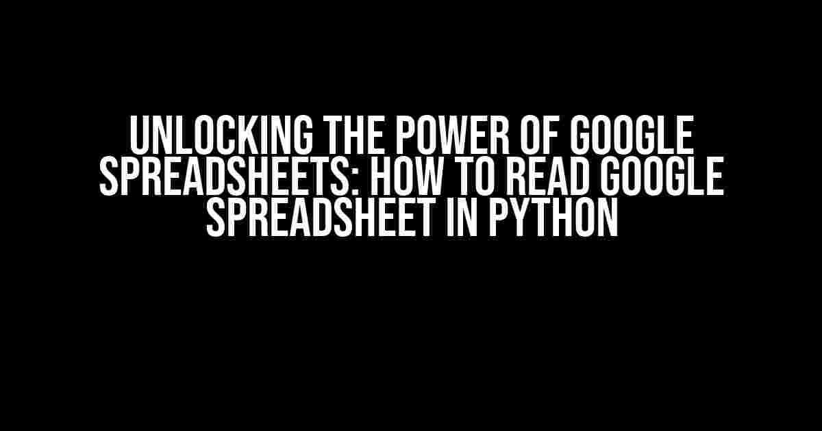 Unlocking the Power of Google Spreadsheets: How to Read Google Spreadsheet in Python